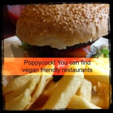 Poppycock you can find vegan friendly restaurants 
